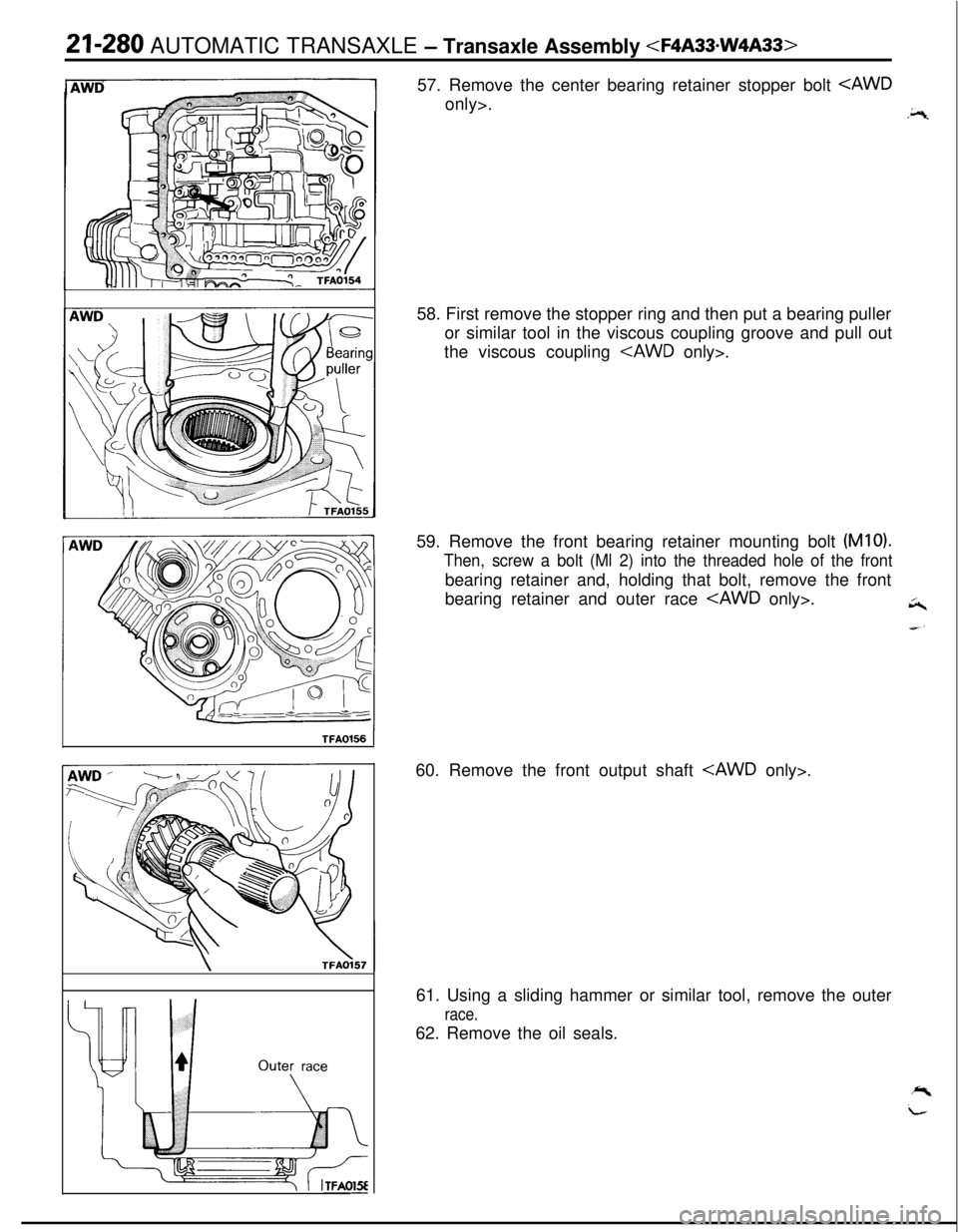 MITSUBISHI ECLIPSE 1991  Service Manual 21-280 AUTOMATIC TRANSAXLE - Transaxle Assembly <F4A33.W4A33>57. Remove the center bearing retainer stopper bolt 
<AWDonly>.
A.
TFA0156 158. First remove the stopper ring and then put a bearing puller