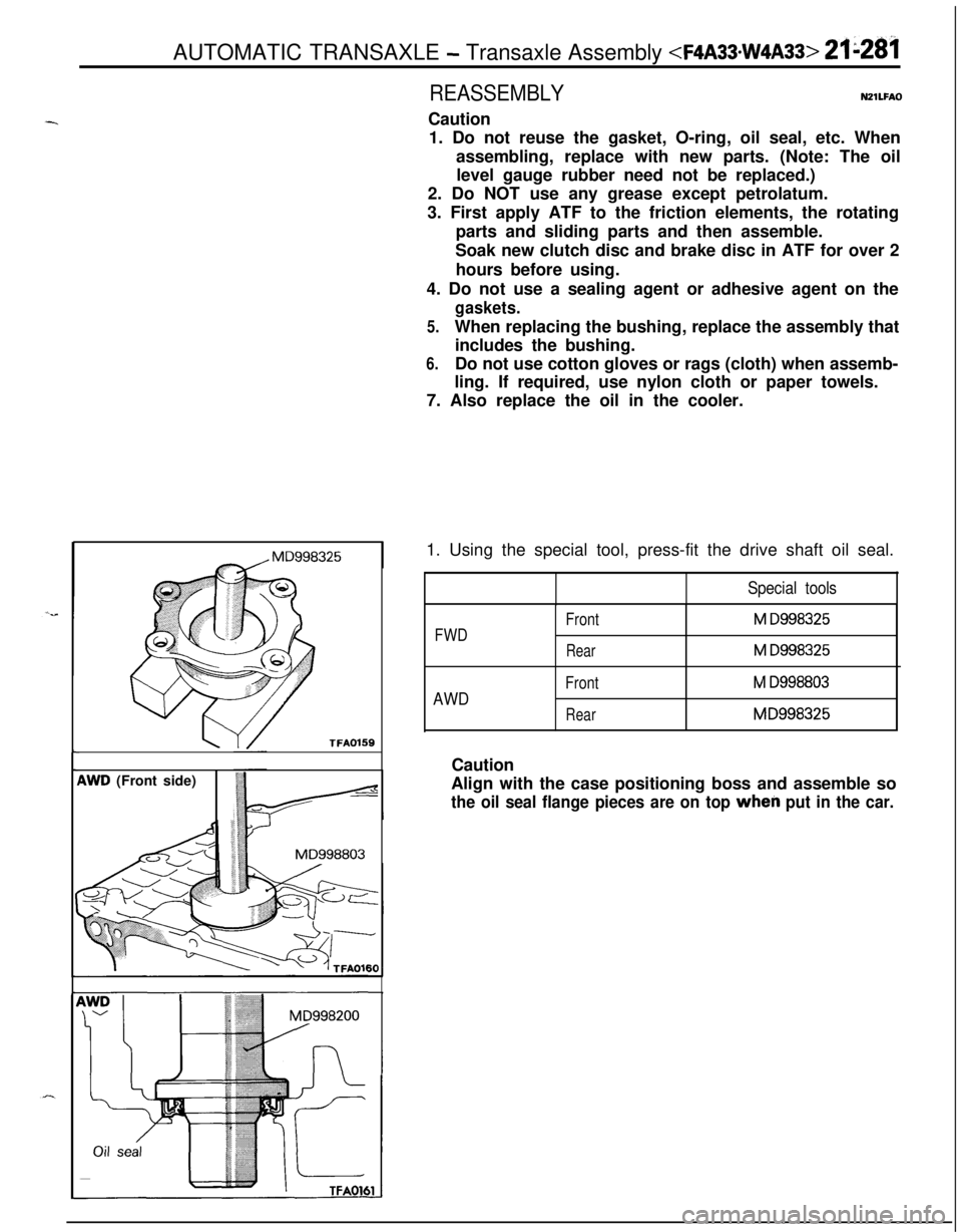 MITSUBISHI ECLIPSE 1991 Workshop Manual AUTOMATIC TRANSAXLE - Transaxle Assembly <F4A33*W4A33> 21281TFA0159
iWD (Front side)
MD998803
REASSEMBLYCautionNZlLFAO1. Do not reuse the gasket, O-ring, oil seal, etc. When
assembling, replace with n MITSUBISHI ECLIPSE 1991 Workshop Manual AUTOMATIC TRANSAXLE - Transaxle Assembly <F4A33*W4A33> 21281TFA0159
iWD (Front side)
MD998803
REASSEMBLYCautionNZlLFAO1. Do not reuse the gasket, O-ring, oil seal, etc. When
assembling, replace with n