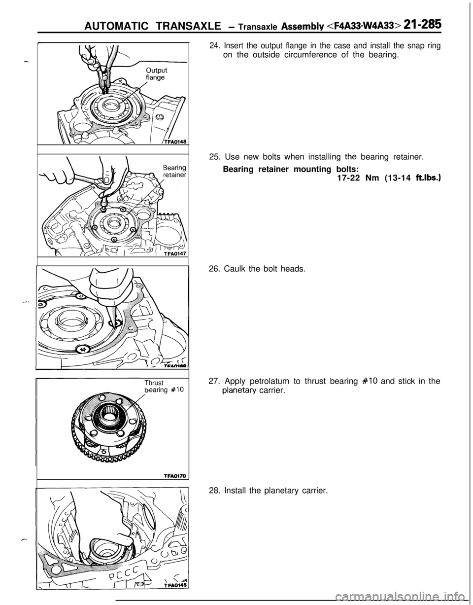 MITSUBISHI ECLIPSE 1991 Owners Guide AUTOMATIC TRANSAXLE - Transaxle Assembly <F4A33*W4A33> 21-285
r..
Thrustearing #IO
TFAOlM
\
24. Insert the output flange in the case and install the snap ringon the outside circumference of the bearin MITSUBISHI ECLIPSE 1991 Owners Guide AUTOMATIC TRANSAXLE - Transaxle Assembly <F4A33*W4A33> 21-285
r..
Thrustearing #IO
TFAOlM
\
24. Insert the output flange in the case and install the snap ringon the outside circumference of the bearin