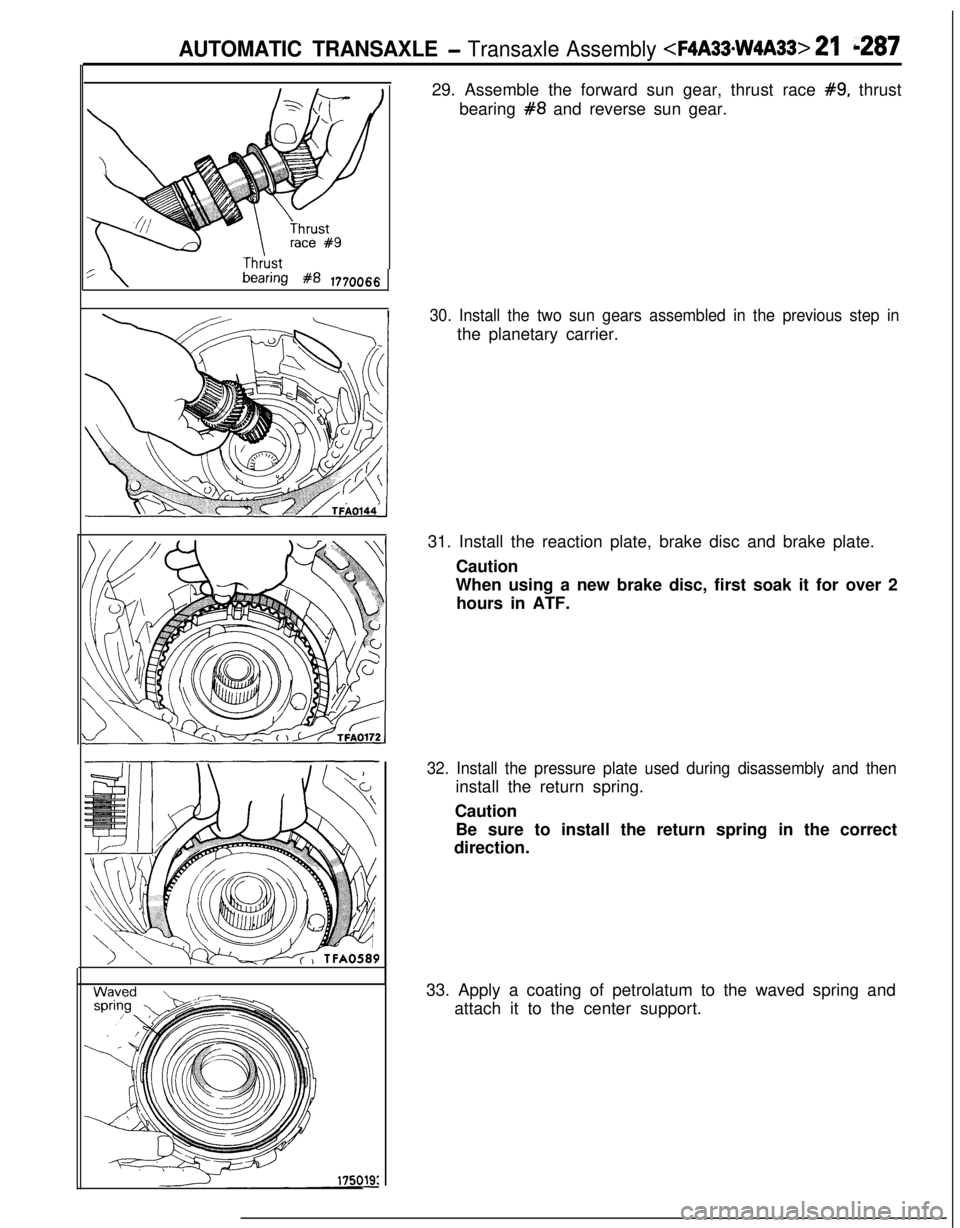 MITSUBISHI ECLIPSE 1991  Service Manual AUTOMATIC TRANSAXLE - Transaxle Assembly <F4A33*W4A33> 21 b287
:\bearing #8 177006629. Assemble the forward sun gear, thrust race 
#9, thrust
bearing 
#8 and reverse sun gear.
30. Install the two sun 