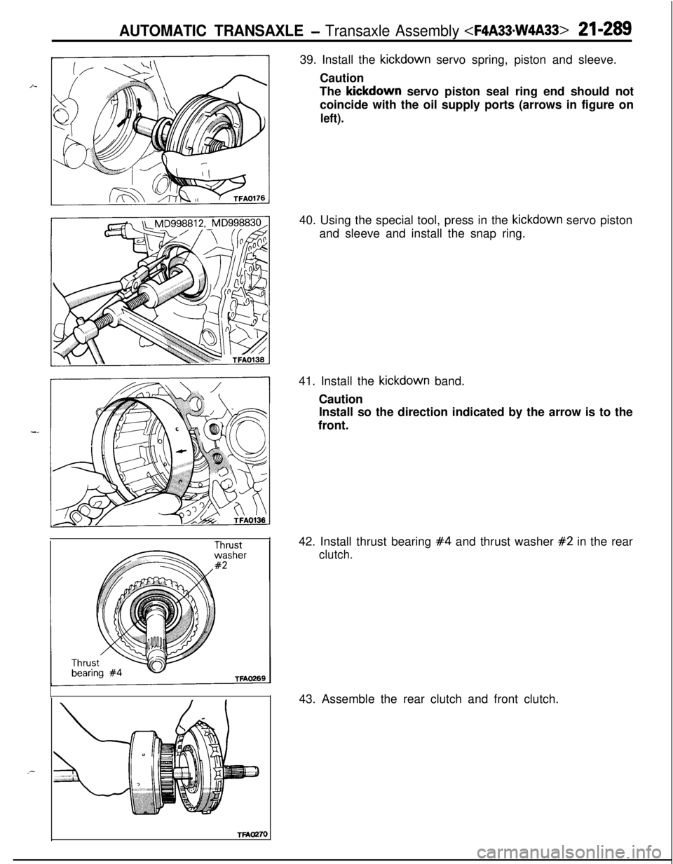 MITSUBISHI ECLIPSE 1991  Service Manual AUTOMATIC TRANSAXLE - Transaxle Assembly <F4A33*W4A33> 21-289TWO27039. Install the kickdown servo spring, piston and sleeve.
Caution
The kickdown servo piston seal ring end should not
coincide with th