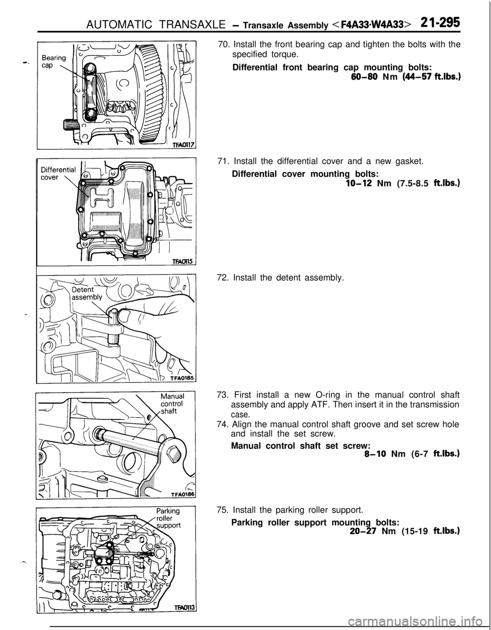 MITSUBISHI ECLIPSE 1991 Service Manual AUTOMATIC TRANSAXLE - Transaxle Assembly < F4A33*w4A33>2 I-29570. Install the front bearing cap and tighten the bolts with the
specified torque.
Differential front bearing cap mounting bolts:
60-80 Nm MITSUBISHI ECLIPSE 1991 Service Manual AUTOMATIC TRANSAXLE - Transaxle Assembly < F4A33*w4A33>2 I-29570. Install the front bearing cap and tighten the bolts with the
specified torque.
Differential front bearing cap mounting bolts:
60-80 Nm