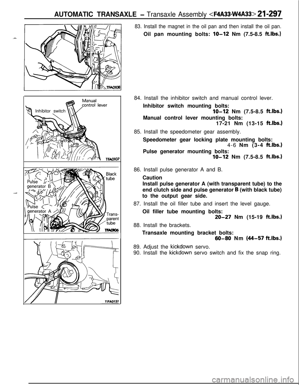 MITSUBISHI ECLIPSE 1991  Service Manual AUTOMATIC TRANSAXLE - Transaxle Assembly <F4A33*W4A33> 21-297Inhibitor switch
83. Install the magnet in the oil pan and then install the oil pan.Oil pan mounting bolts: 
IO-12 Nm (7.5-8.5 ft.lbs.)84. 