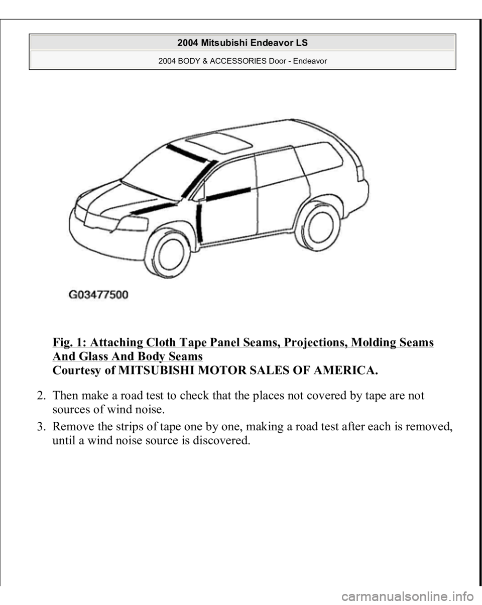 MITSUBISHI ENDEAVOR 2004  Service Repair Manual Fig. 1: Attaching Cloth Tape Panel Seams, Projections, Molding Seams And Glass And Body Seams
 
Courtesy of MITSUBISHI MOTOR SALES OF AMERICA. 
2. Then make a road test to check that the places not co