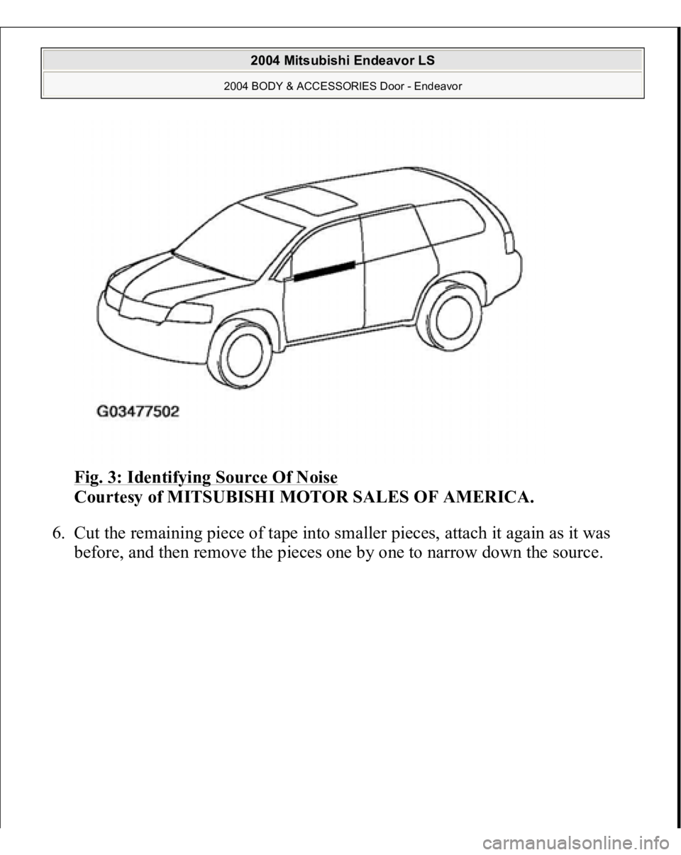 MITSUBISHI ENDEAVOR 2004  Service Repair Manual Fig. 3: Identifying Source Of Noise
 
Courtesy of MITSUBISHI MOTOR SALES OF AMERICA. 
6. Cut the remaining piece of tape into smaller pieces, attach it again as it was 
before, and then remove the pie
