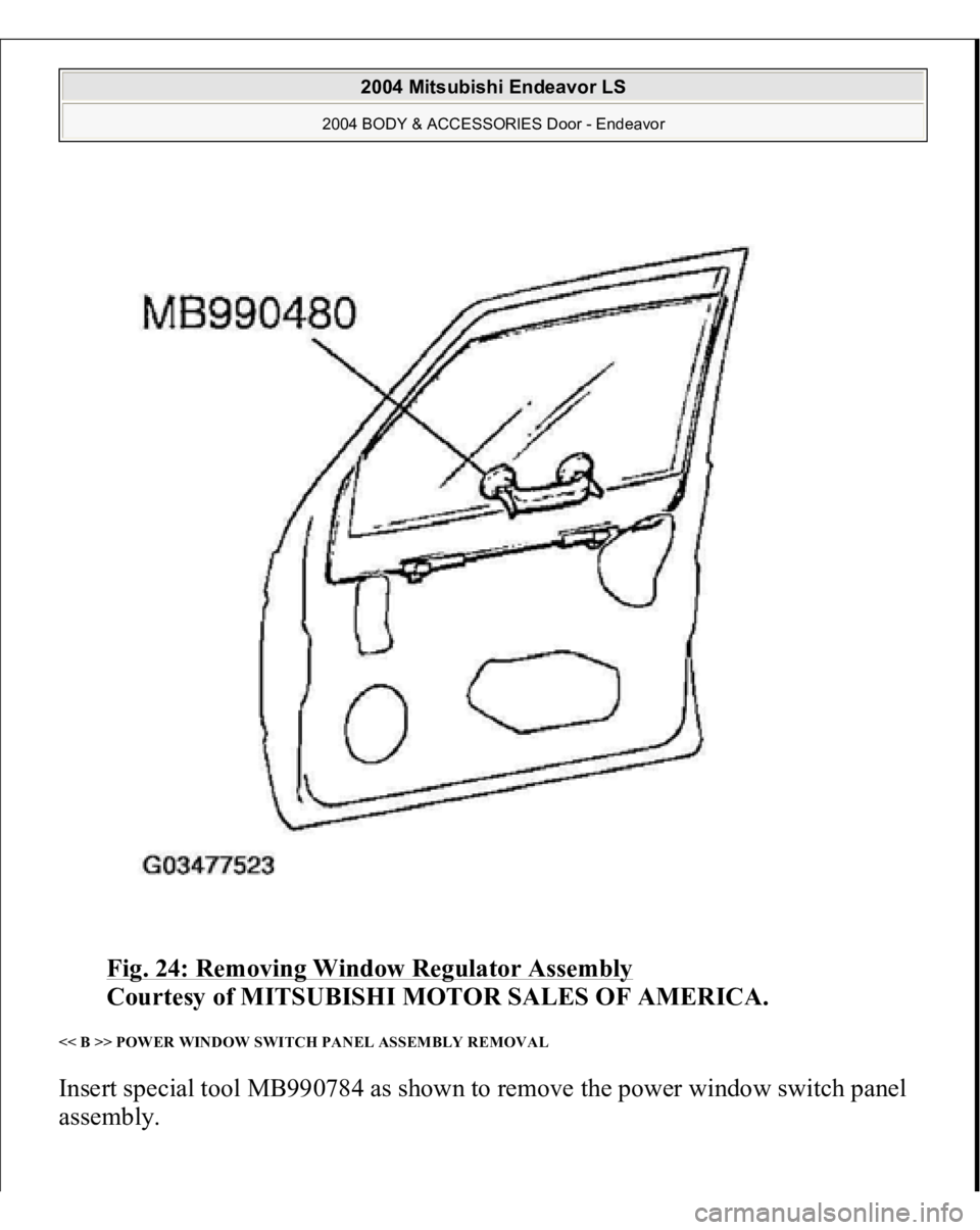 MITSUBISHI ENDEAVOR 2004  Service Repair Manual Fig. 24: Removing Window Regulator Assembly
 
Courtesy of MITSUBISHI MOTOR SALES OF AMERICA. 
<< B >> POWER WINDOW SWITCH PANEL ASSEMBLY REMOVAL Insert special tool MB990784 as shown to remove the pow