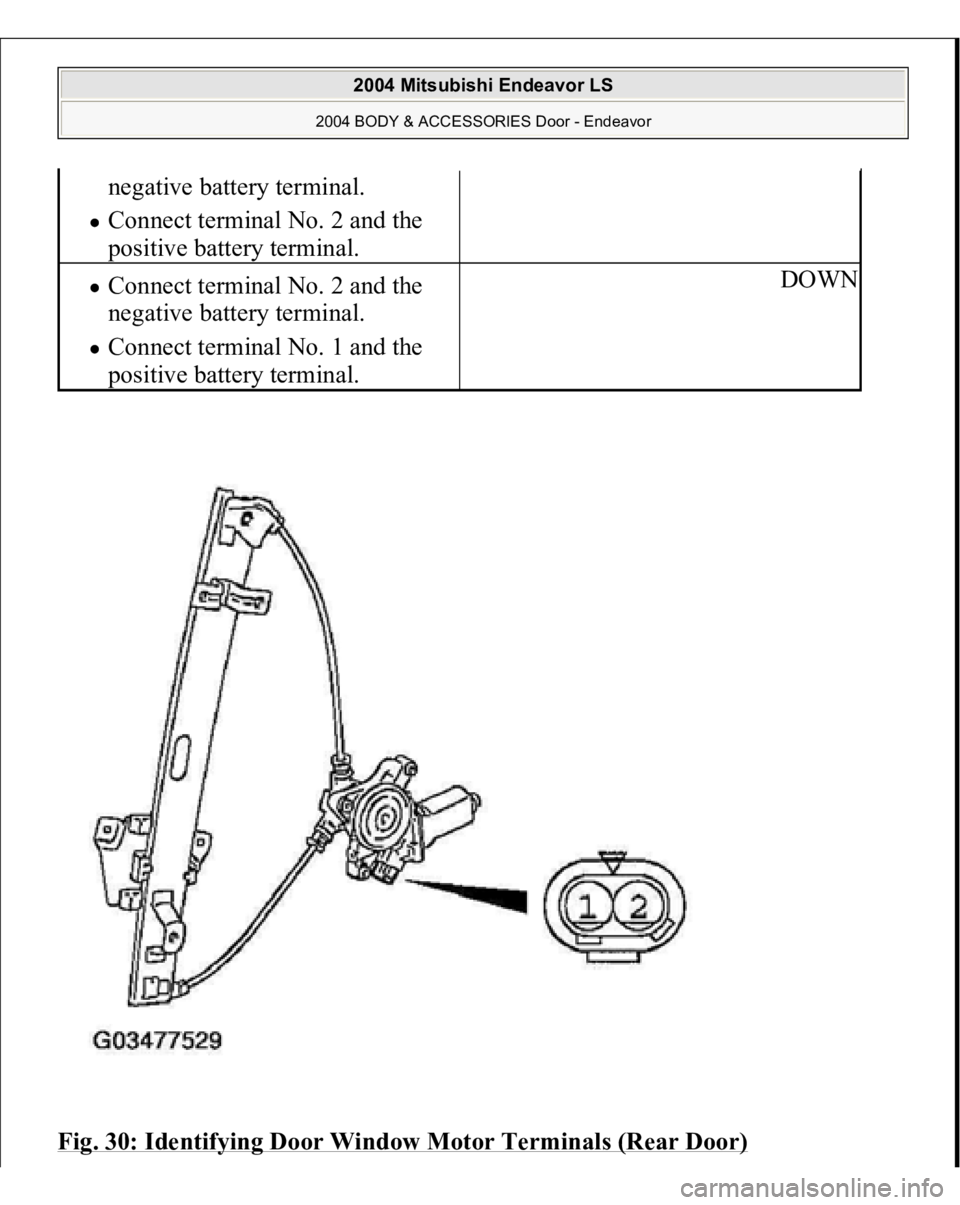 MITSUBISHI ENDEAVOR 2004  Service Repair Manual Fig. 30: Identifying Door Window Motor Terminals (Rear Door)
negative battery terminal.  Connect terminal No. 2 and the 
positive battery terminal.  Connect terminal No. 2 and the 
negative battery te