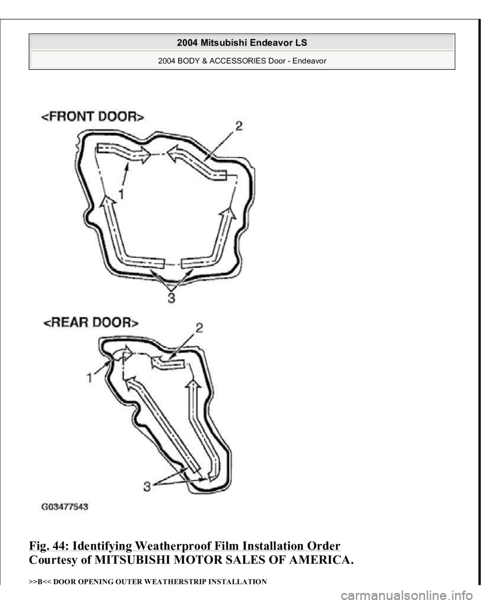 MITSUBISHI ENDEAVOR 2004  Service Repair Manual Fig. 44: Identifying Weatherproof Film Installation Order
 
Courtesy of MITSUBISHI MOTOR SALES OF AMERICA. 
>>B<< DOOR OPENING OUTER WEATHERSTRIP INSTALLATION  
2004 Mitsubishi Endeavor LS 
2004 BODY 
