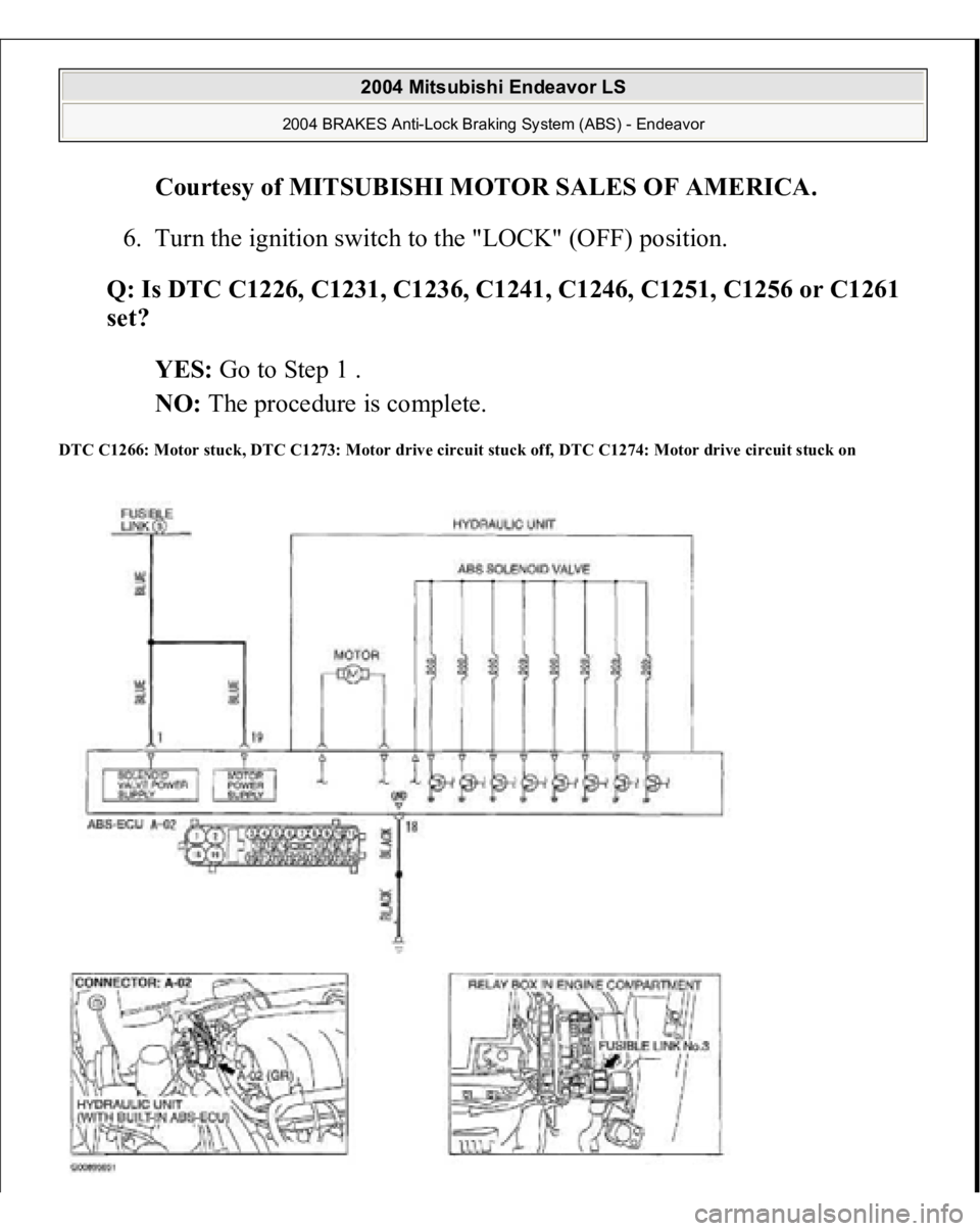 MITSUBISHI ENDEAVOR 2004  Service Repair Manual Courtesy of MITSUBISHI MOTOR SALES OF AMERICA
. 
6. Turn the ignition switch to the "LOCK" (OFF) position.  
Q: Is DTC C1226, C1231, C1236, C1241, C1246, C1251, C1256 or C1261 
set?  
YES: Go 