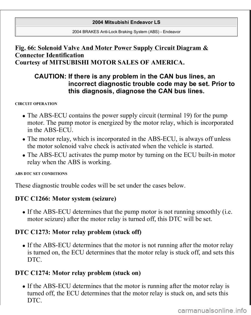 MITSUBISHI ENDEAVOR 2004 Service Repair Manual Fig. 66: Solenoid Valve And Moter Power Supply Circuit Diagram & Connector Identification
Courtesy of MITSUBISHI MOTOR SALES OF AMERICA.
CIRCUIT OPERATION
The ABS-ECU contains the power supply cir MITSUBISHI ENDEAVOR 2004 Service Repair Manual Fig. 66: Solenoid Valve And Moter Power Supply Circuit Diagram & Connector Identification
Courtesy of MITSUBISHI MOTOR SALES OF AMERICA.
CIRCUIT OPERATION
The ABS-ECU contains the power supply cir