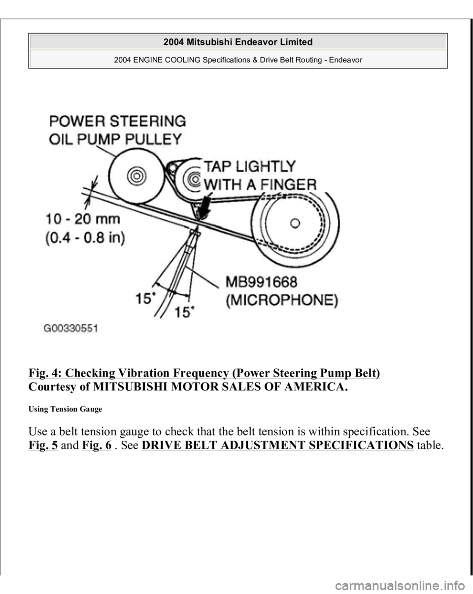 MITSUBISHI ENDEAVOR 2004  Service Repair Manual Fig. 4: Checking Vibration Frequency (Power Steering Pump Belt)
 
Courtesy of MITSUBISHI MOTOR SALES OF AMERICA. 
Using Tension Gauge Use a belt tension gauge to check that the belt tension is within 
