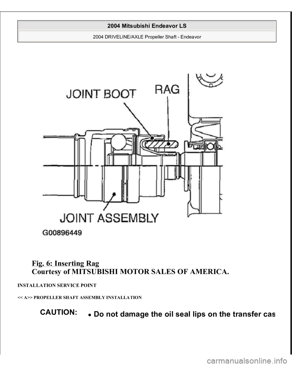 MITSUBISHI ENDEAVOR 2004  Service Repair Manual Fig. 6: Inserting Rag
 
Courtesy of MITSUBISHI MOTOR SALES OF AMERICA. 
INSTALLATION SERVICE POINT << A>> PROPELLER SHAFT ASSEMBLY INSTALLATION 
CAUTION:
Do not dama
ge the oil seal lips on the transf
