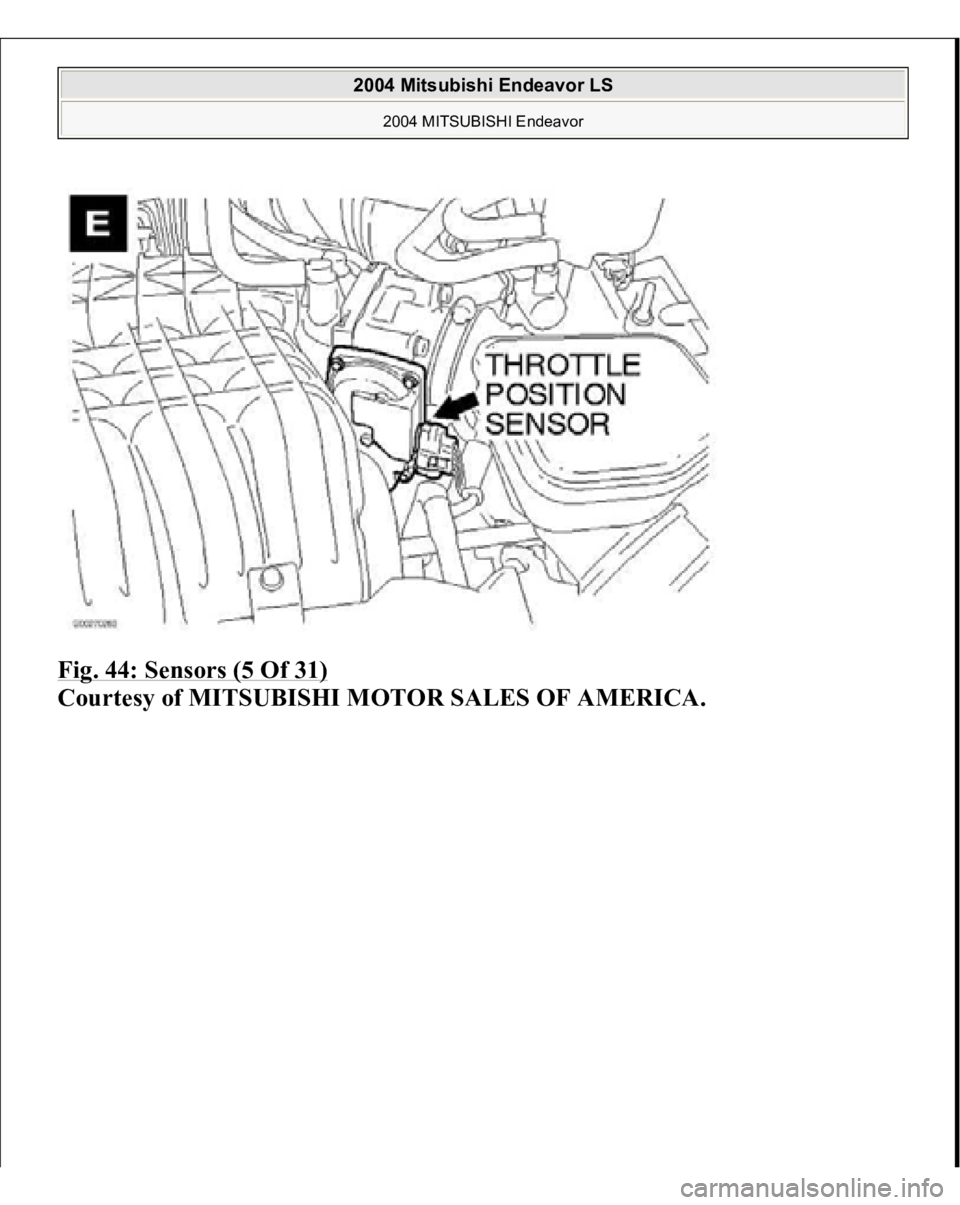 MITSUBISHI ENDEAVOR 2004 Service Repair Manual Fig. 44: Sensors (5 Of 31)
Courtes
y of MITSUBISHI MOTOR SALES OF AMERICA
.
2004 Mitsubishi Endeavor LS
2004 MITSUBISHI Endeavor
MITSUBISHI ENDEAVOR 2004 Service Repair Manual Fig. 44: Sensors (5 Of 31)
Courtes
y of MITSUBISHI MOTOR SALES OF AMERICA
.
2004 Mitsubishi Endeavor LS
2004 MITSUBISHI Endeavor