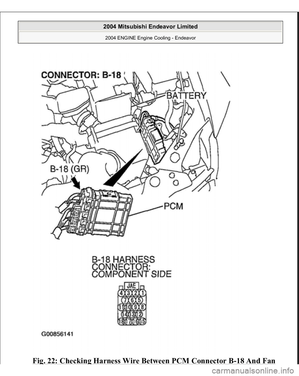 MITSUBISHI ENDEAVOR 2004  Service Repair Manual Fig. 22: Checkin
g Harness Wire Between PCM Connector 
B-18 And Fa
n
 
2004 Mitsubishi Endeavor Limited 2004 ENGINE Engine Cooling - Endeavor
   