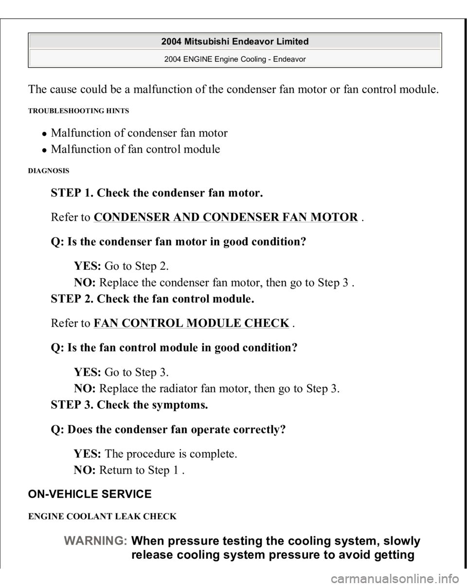 MITSUBISHI ENDEAVOR 2004  Service Repair Manual The cause could be a malfunction of the condenser fan motor or fan control module.TROUBLESHOOTING HINTS 
Malfunction of condenser fan motor  Malfunction of fan control module  
DIAGNOSIS 
STEP 1. Chec