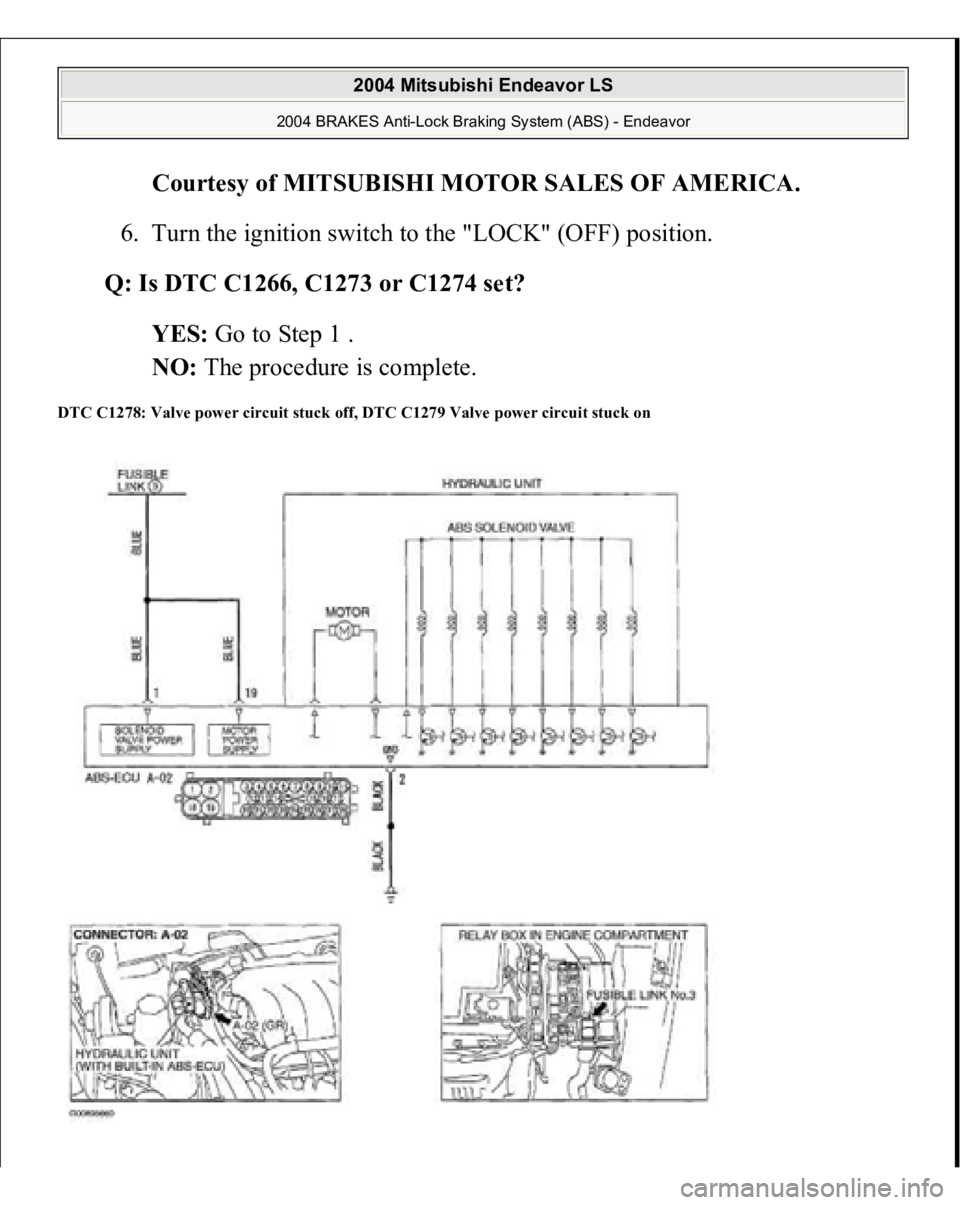 MITSUBISHI ENDEAVOR 2004  Service Repair Manual Courtesy of MITSUBISHI MOTOR SALES OF AMERICA
. 
6. Turn the ignition switch to the "LOCK" (OFF) position.  
Q: Is DTC C1266, C1273 or C1274 set?  
YES: Go to Step 1 .  
NO: The procedure is c