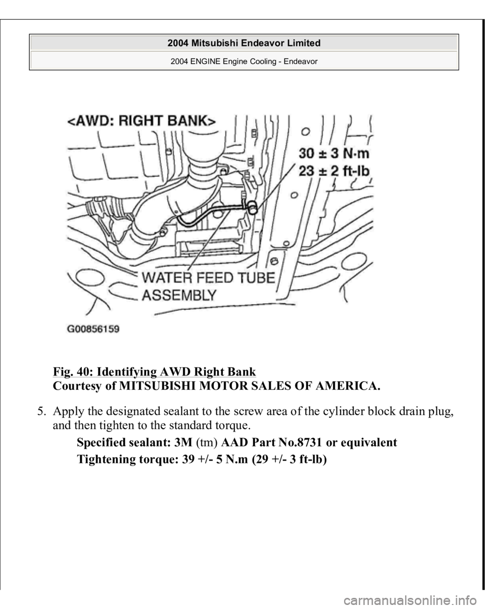 MITSUBISHI ENDEAVOR 2004  Service Repair Manual Fig. 40: Identifying AWD Right Bank
 
Courtesy of MITSUBISHI MOTOR SALES OF AMERICA. 
5. Apply the designated sealant to the screw area of the cylinder block drain plug, 
and then tighten to the stand