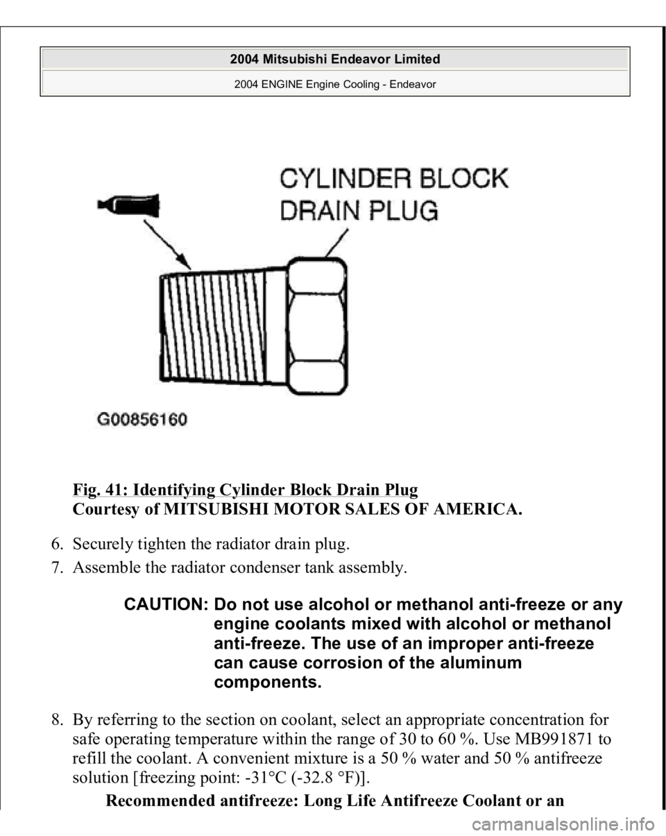 MITSUBISHI ENDEAVOR 2004 Service Repair Manual Fig. 41: Identifying Cylinder Block Drain Plug
Courtesy of MITSUBISHI MOTOR SALES OF AMERICA.
6. Securely tighten the radiator drain plug.
7. Assemble the radiator condenser tank assembly.
8. By MITSUBISHI ENDEAVOR 2004 Service Repair Manual Fig. 41: Identifying Cylinder Block Drain Plug
Courtesy of MITSUBISHI MOTOR SALES OF AMERICA.
6. Securely tighten the radiator drain plug.
7. Assemble the radiator condenser tank assembly.
8. By