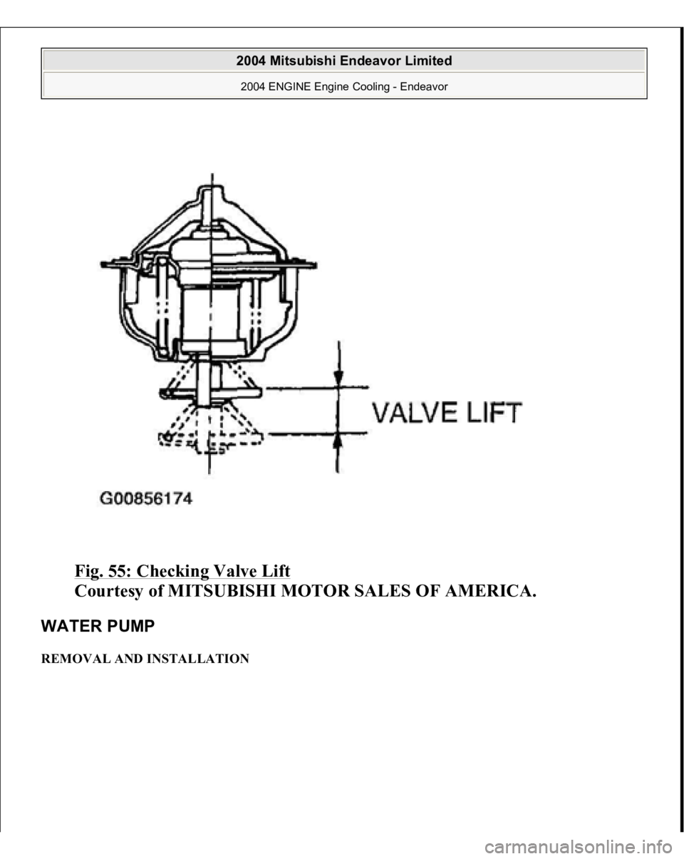 MITSUBISHI ENDEAVOR 2004  Service Repair Manual Fig. 55: Checking Valve Lift
 
Courtesy of MITSUBISHI MOTOR SALES OF AMERICA. 
WATER PUMP REMOVAL AND INSTALLATION  
2004 Mitsubishi Endeavor Limited 2004 ENGINE Engine Cooling - Endeavor
   