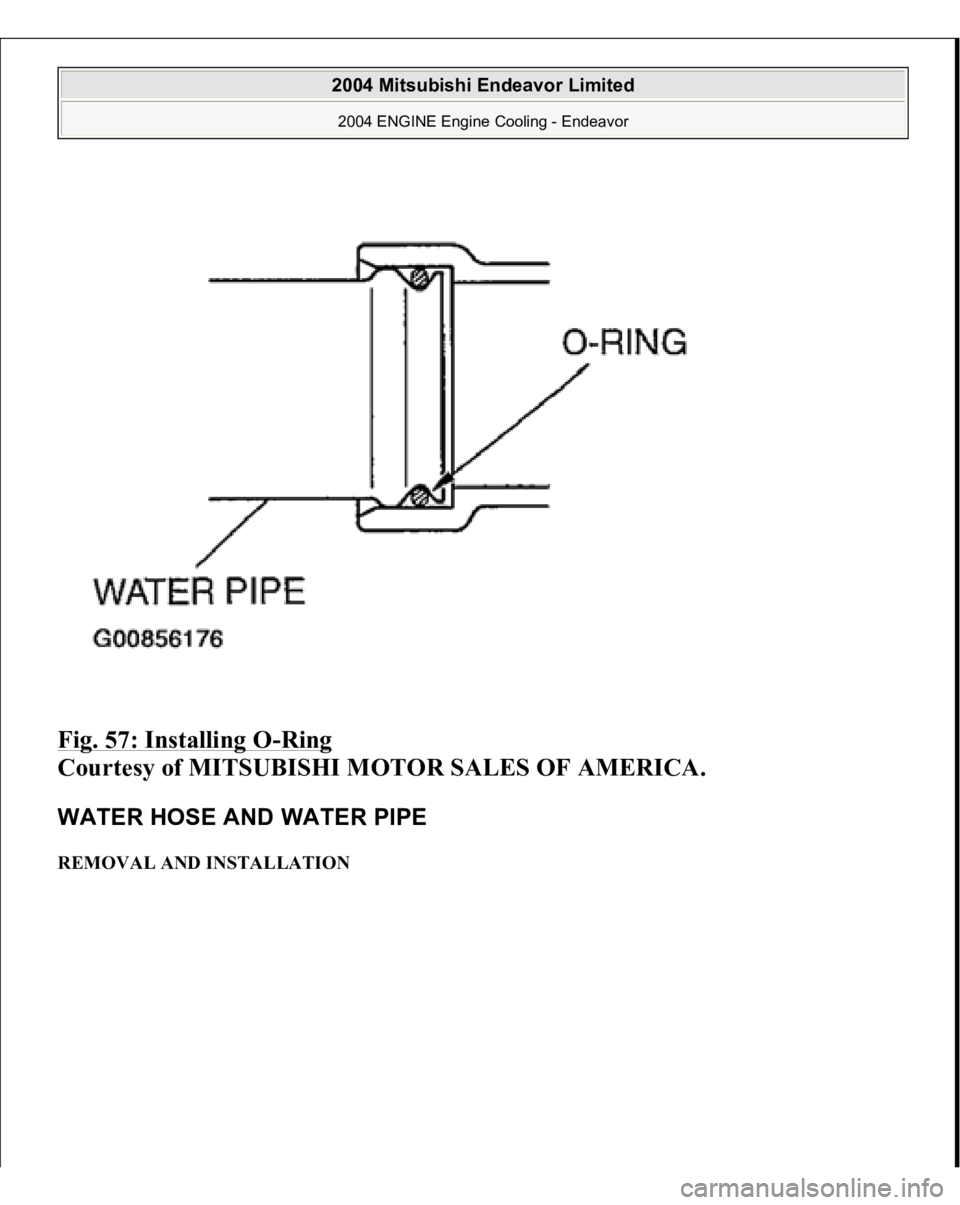MITSUBISHI ENDEAVOR 2004  Service Repair Manual Fig. 57: Installing O
-Ring
 
Courtesy of MITSUBISHI MOTOR SALES OF AMERICA. 
WATER HOSE AND WATER PIPE REMOVAL AND INSTALLATION  
2004 Mitsubishi Endeavor Limited 2004 ENGINE Engine Cooling - Endeavo