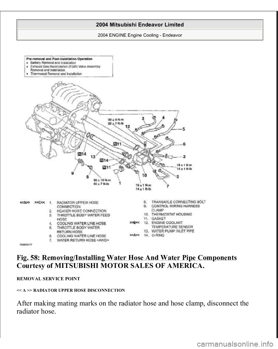 MITSUBISHI ENDEAVOR 2004  Service Repair Manual Fig. 58: Removing/Installing Water Hose And Water Pipe Components
 
Courtesy of MITSUBISHI MOTOR SALES OF AMERICA. 
REMOVAL SERVICE POINT << A >> RADIATOR UPPER HOSE DISCONNECTION After making mating 