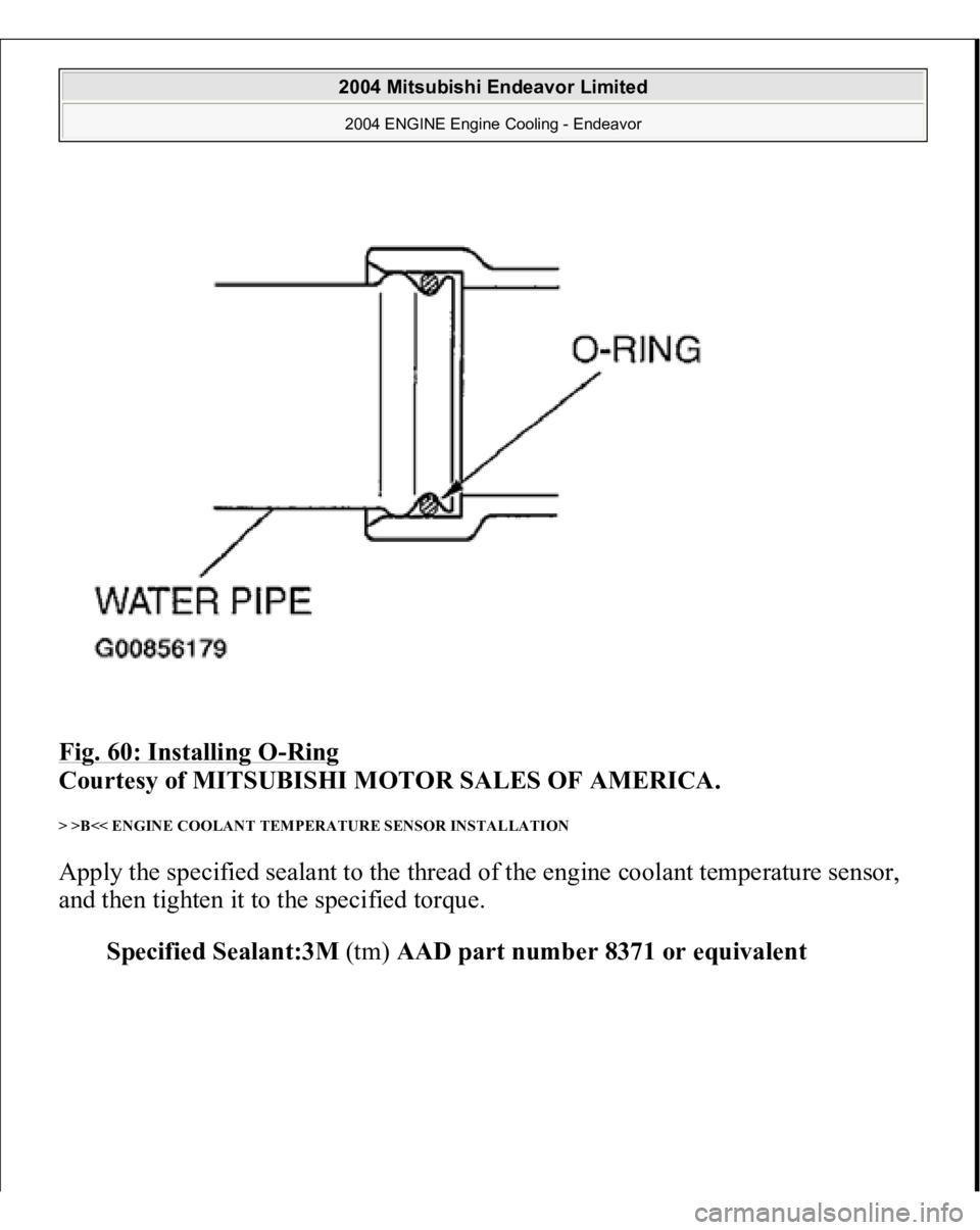MITSUBISHI ENDEAVOR 2004  Service Repair Manual Fig. 60: Installing O
-Ring
 
Courtesy of MITSUBISHI MOTOR SALES OF AMERICA. 
> >B<< ENGINE COOLANT TEMPERATURE SENSOR INSTALLATION Apply the specified sealant to the thread of the engine coolant temp