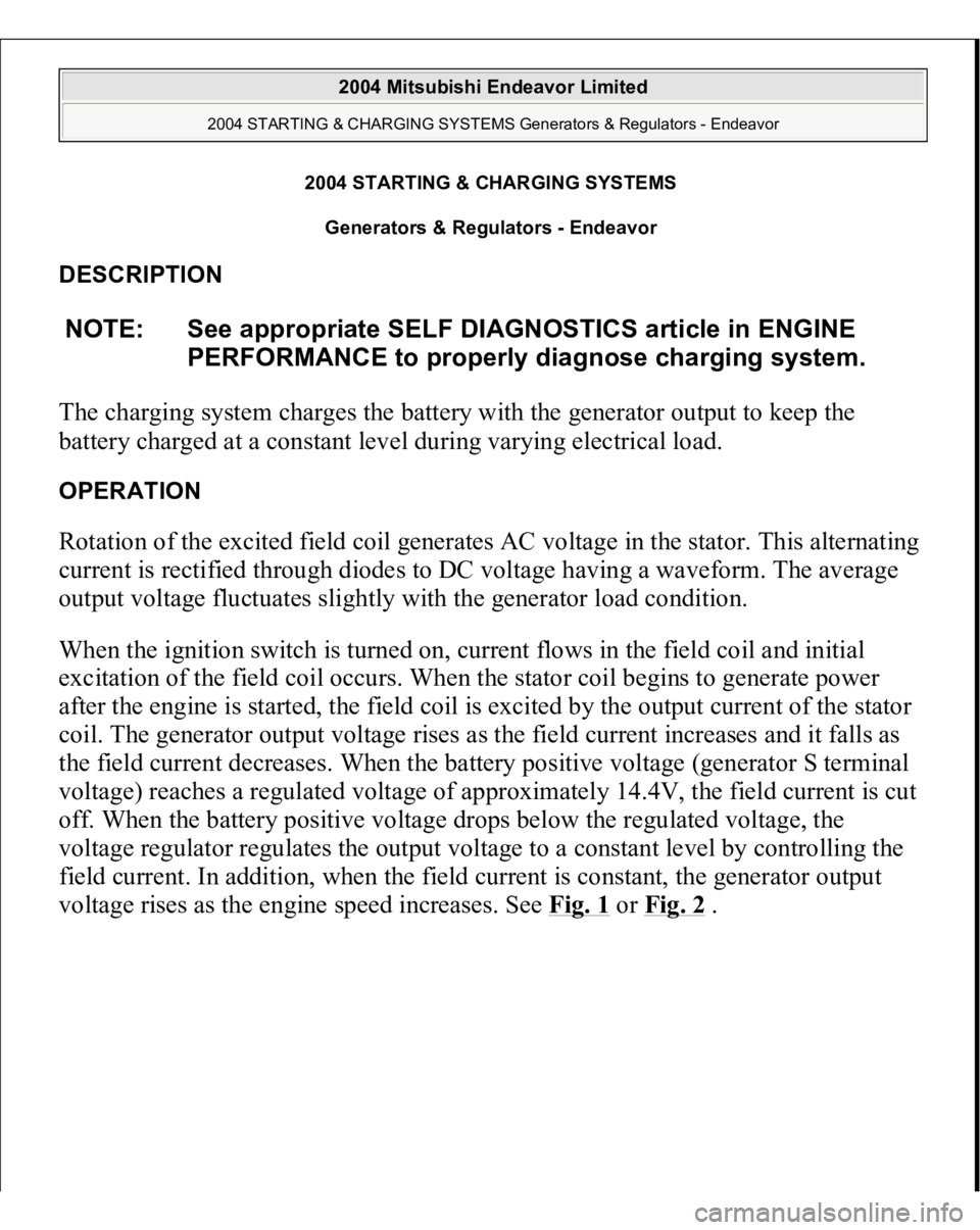 MITSUBISHI ENDEAVOR 2004  Service Repair Manual 2004 STARTING & CHARGING SYSTEMS
Generators & Regulators - Endeavor 
DESCRIPTION The charging system charges the battery with the generator output to keep the 
battery charged at a constant level duri