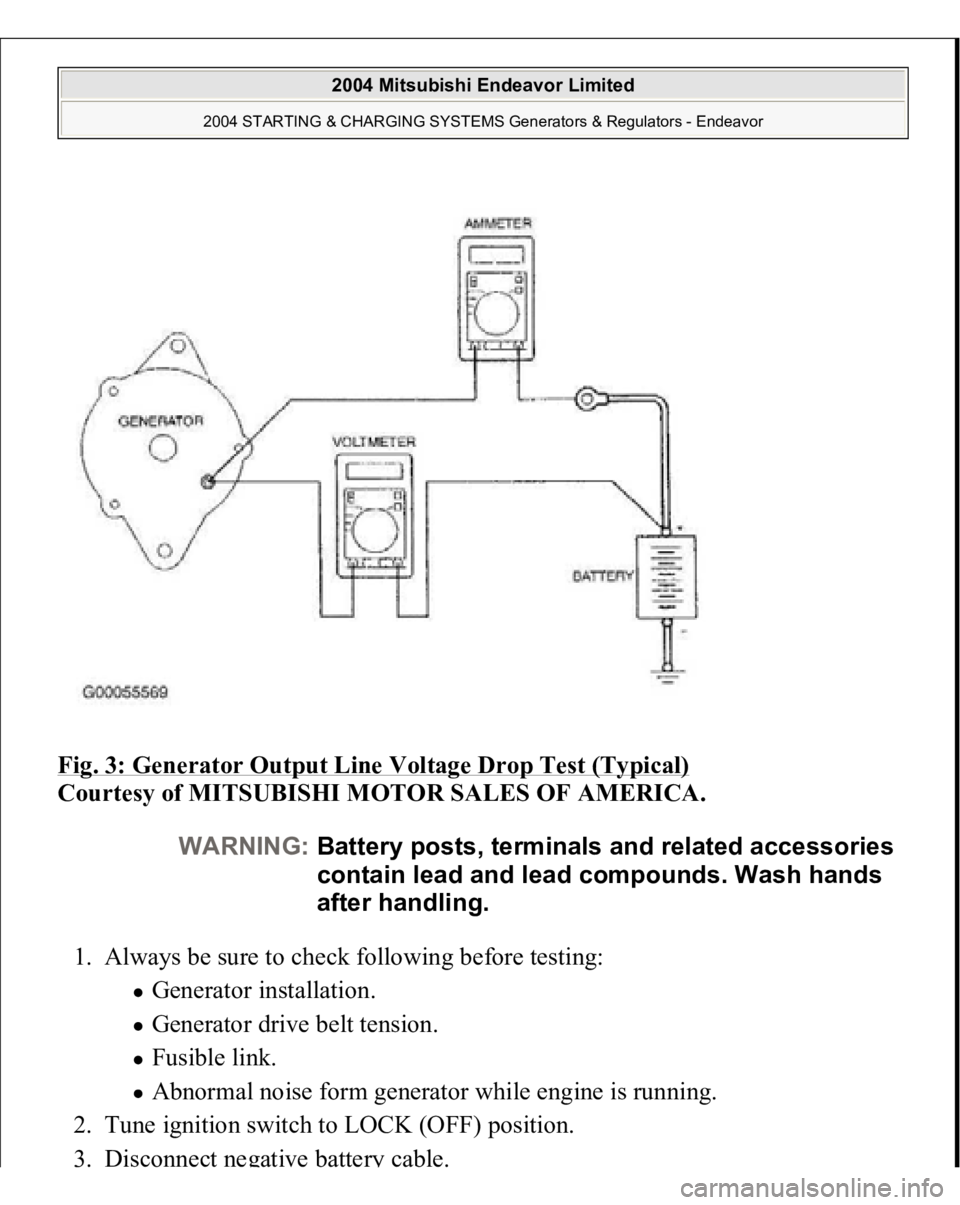 MITSUBISHI ENDEAVOR 2004  Service Repair Manual Fig. 3: Generator Output Line Voltage Drop Test (Typical)
 
Courtesy of MITSUBISHI MOTOR SALES OF AMERICA. 
1. Always be sure to check following before testing: 
Generator installation.  Generator dri