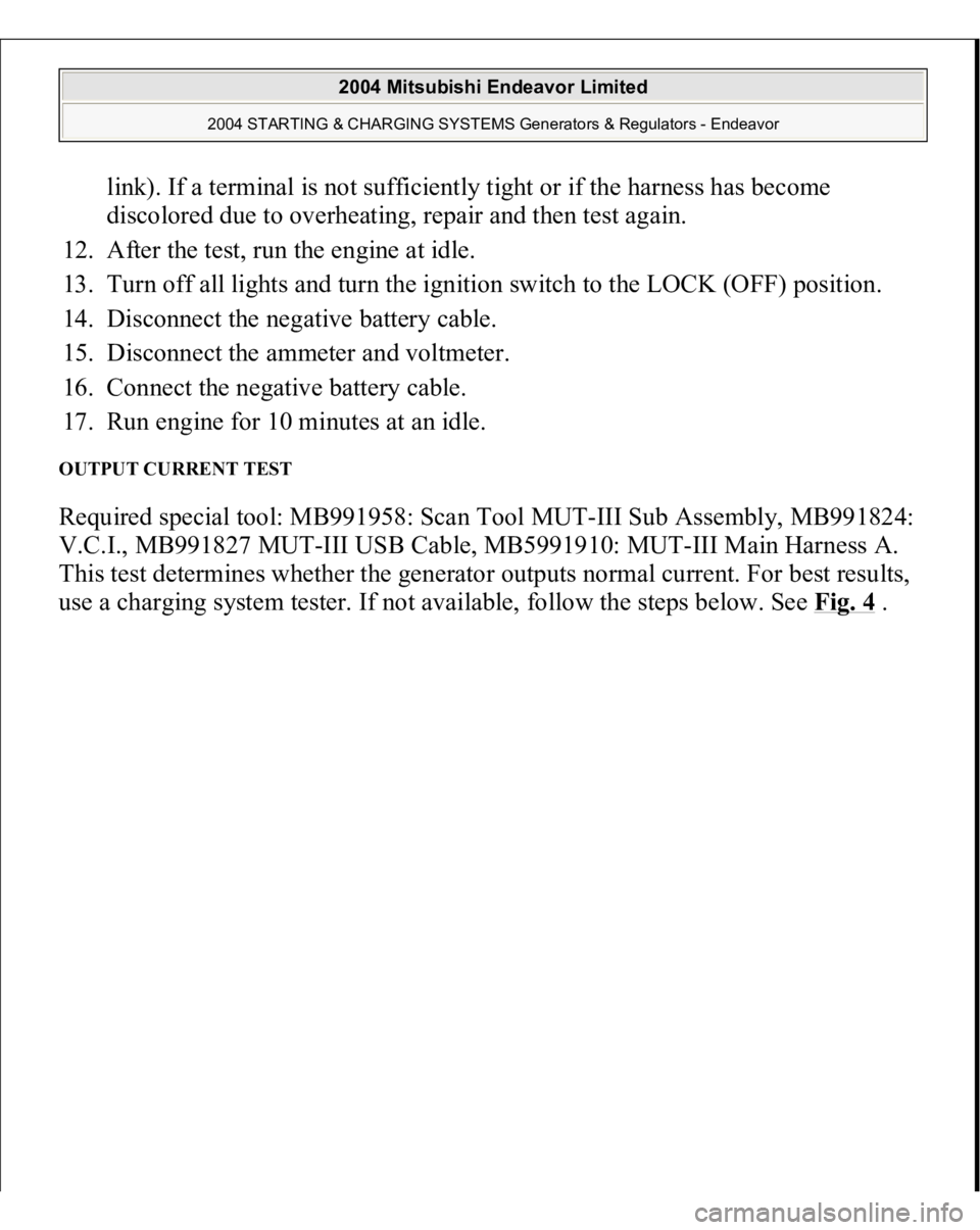 MITSUBISHI ENDEAVOR 2004  Service Repair Manual link). If a terminal is not sufficiently tight or if the harness has become 
discolored due to overheating, repair and then test again.  
12. After the test, run the engine at idle.  
13. Turn off all