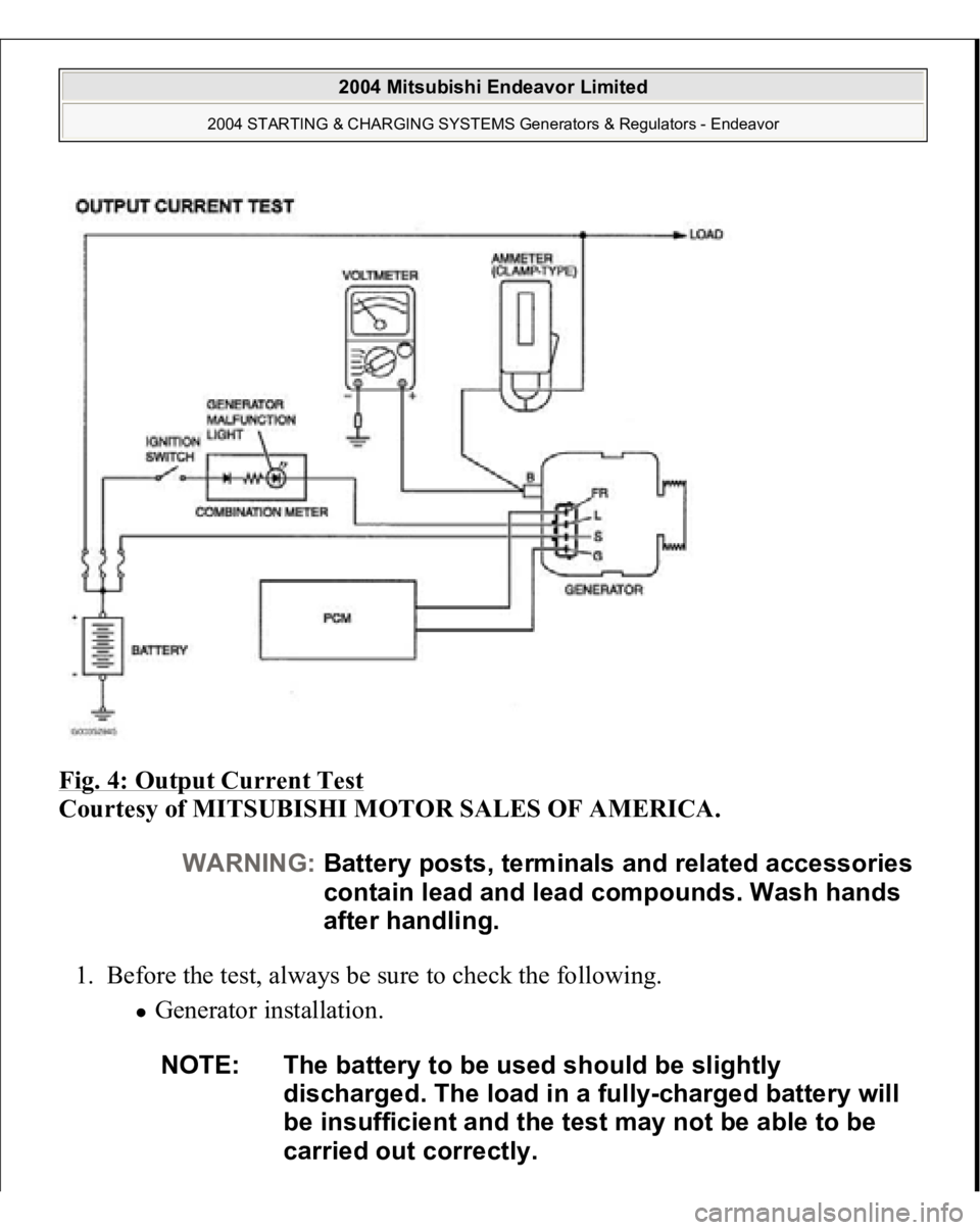 MITSUBISHI ENDEAVOR 2004  Service Repair Manual Fig. 4: Output Current Test
 
Courtesy of MITSUBISHI MOTOR SALES OF AMERICA. 
1. Before the test, always be sure to check the following. 
Generator installation. 
WARNING:Battery posts, terminals and 