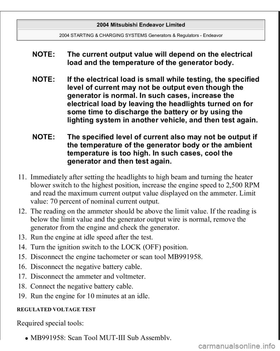 MITSUBISHI ENDEAVOR 2004  Service Repair Manual 11. Immediately after setting the headlights to high beam and turning the heater 
blower switch to the highest position, increase the engine speed to 2,500 RPM 
and read the maximum current output val