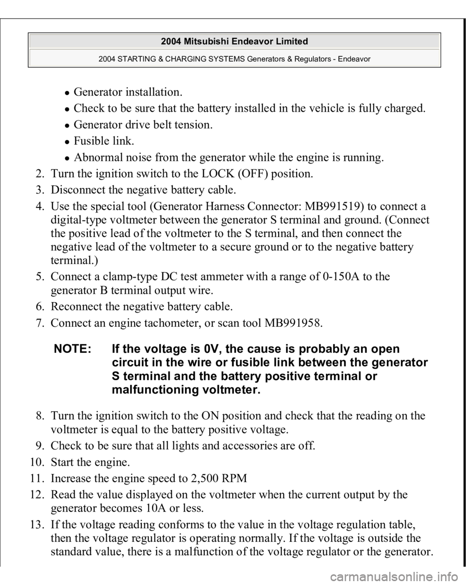 MITSUBISHI ENDEAVOR 2004  Service Repair Manual Generator installation.  Check to be sure that the battery installed in the vehicle is fully charged.  Generator drive belt tension.  Fusible link.  Abnormal noise from the generator while the engine 