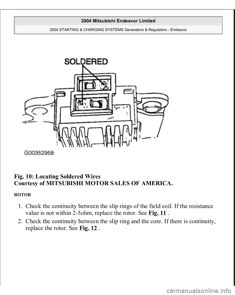 MITSUBISHI ENDEAVOR 2004  Service Repair Manual Fig. 10: Locating Soldered Wires
 
Courtesy of MITSUBISHI MOTOR SALES OF AMERICA. 
ROTOR 1. Check the continuity between the slip rings of the field coil. If the resistance 
value is not within 2-5ohm