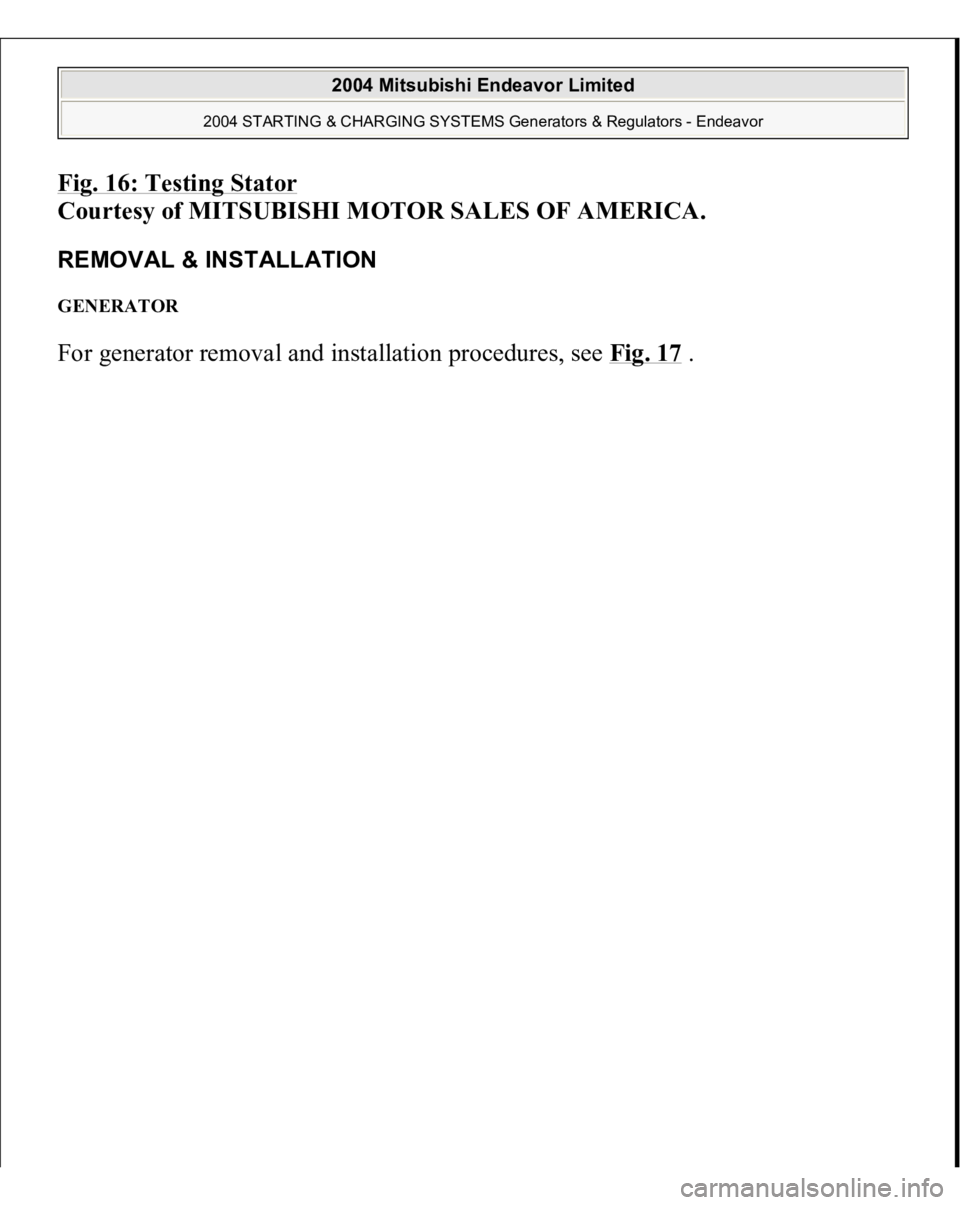 MITSUBISHI ENDEAVOR 2004  Service Repair Manual Fig. 16: Testing Stator
 
Courtesy of MITSUBISHI MOTOR SALES OF AMERICA. 
REMOVAL & INSTALLATION GENERATOR For 
generator removal and installation 
procedures, see Fig. 17
.
 
2004 Mitsubishi Endeavor