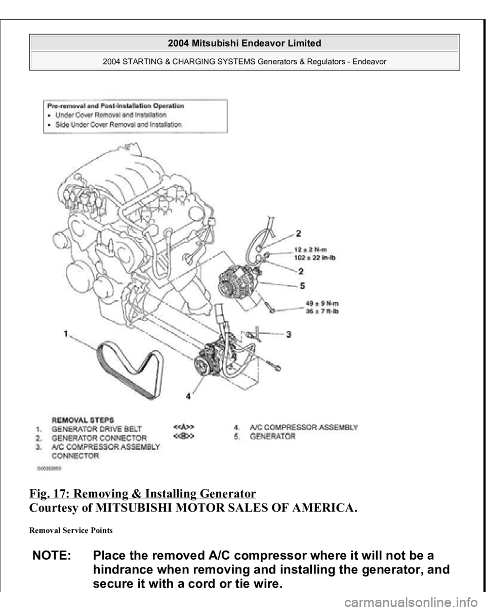 MITSUBISHI ENDEAVOR 2004  Service Repair Manual Fig. 17: Removing & Installing Generator
 
Courtesy of MITSUBISHI MOTOR SALES OF AMERICA. 
Removal Service Points NOTE: Place the removed A/C compressor where it will not be a 
hindrance when removing