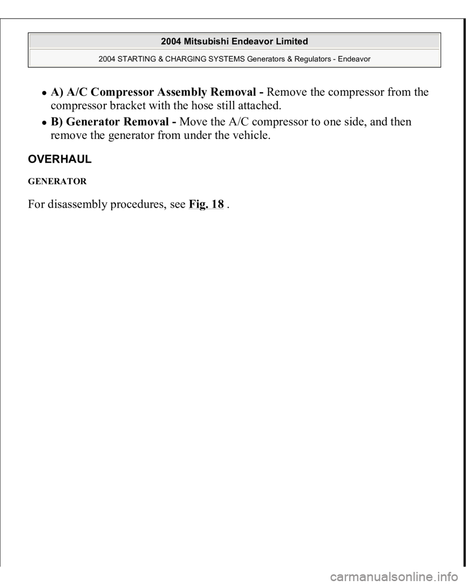 MITSUBISHI ENDEAVOR 2004  Service Repair Manual A) A/C Compressor Assembly Removal - Remove the compressor from the 
compressor bracket with the hose still attached.  B) Generator Removal - Move the A/C compressor to one side, and then 
remove the 