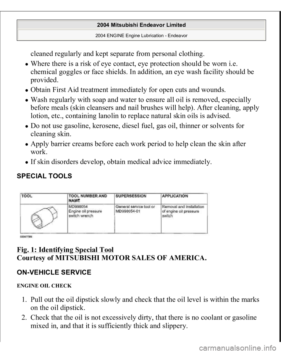 MITSUBISHI ENDEAVOR 2004 Service Repair Manual cleaned regularly and kept separate from personal clothing. Where there is a risk of eye contact, eye protection should be worn i.e.
chemical goggles or face shields. In addition, an eye wash facili MITSUBISHI ENDEAVOR 2004 Service Repair Manual cleaned regularly and kept separate from personal clothing. Where there is a risk of eye contact, eye protection should be worn i.e.
chemical goggles or face shields. In addition, an eye wash facili