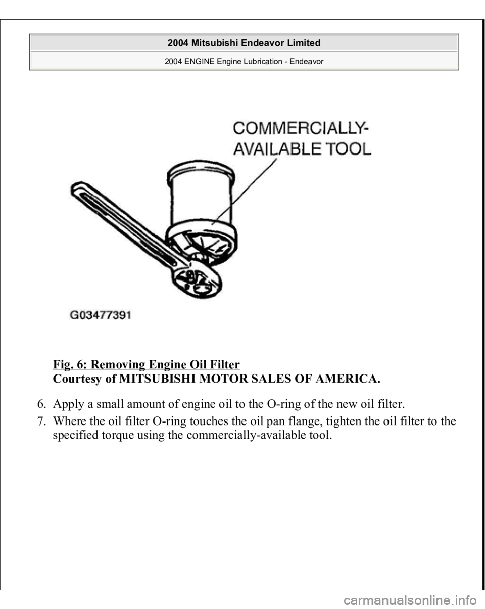 MITSUBISHI ENDEAVOR 2004  Service Repair Manual Fig. 6: Removing Engine Oil Filter
 
Courtesy of MITSUBISHI MOTOR SALES OF AMERICA. 
6. Apply a small amount of engine oil to the O-ring of the new oil filter.  
7. Where the oil filter O-ring touches