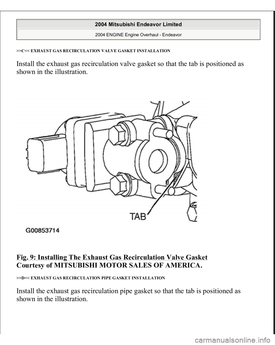 MITSUBISHI ENDEAVOR 2004  Service Repair Manual >>C<< EXHAUST GAS RECIRCULATION VALVE GASKET INSTALLATION Install the exhaust gas recirculation valve gasket so that the tab is positioned as 
shown in the illustration. 
Fig. 9: Installing The Exhaus