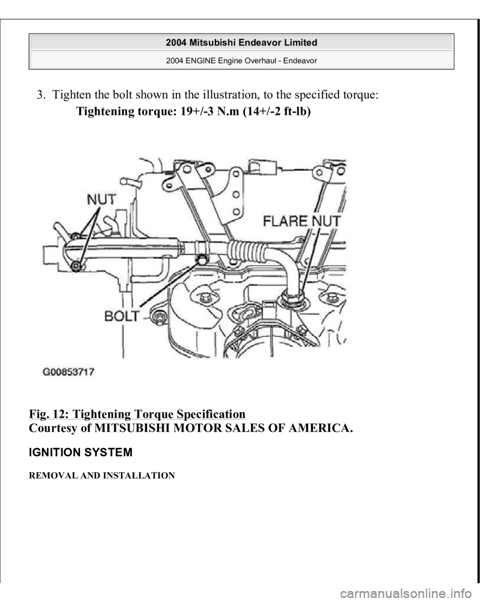 MITSUBISHI ENDEAVOR 2004  Service Repair Manual 3. Tighten the bolt shown in the illustration, to the specified torque: 
Tightening torque: 19+/-3 N.m (14+/-2 ft-lb)  
Fig. 12: Tightening Torque Specification
 
Courtesy of MITSUBISHI MOTOR SALES OF