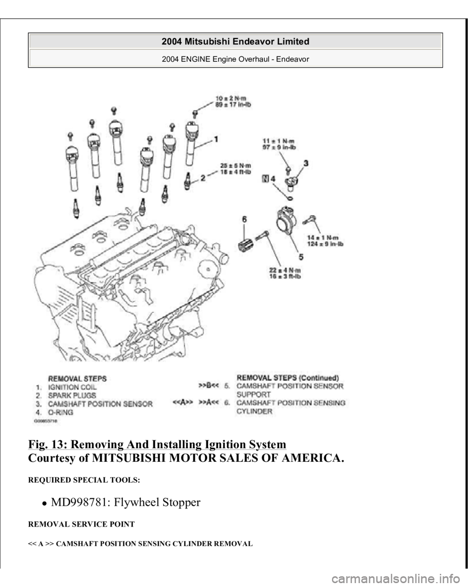 MITSUBISHI ENDEAVOR 2004  Service Repair Manual Fig. 13: Removing And Installing Ignition System
 
Courtesy of MITSUBISHI MOTOR SALES OF AMERICA. 
REQUIRED SPECIAL TOOLS: 
MD998781: Flywheel Stopper  
REMOVAL SERVICE POINT << A >> CAMSHAFT POSITION