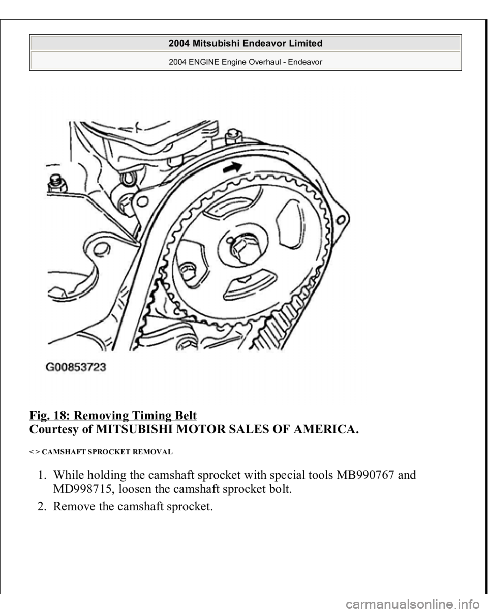 MITSUBISHI ENDEAVOR 2004  Service Repair Manual Fig. 18: Removing Timing Belt
 
Courtesy of MITSUBISHI MOTOR SALES OF AMERICA. 
< > CAMSHAFT SPROCKET REMOVAL 1. While holding the camshaft sprocket with special tools MB990767 and 
MD998715, loosen t