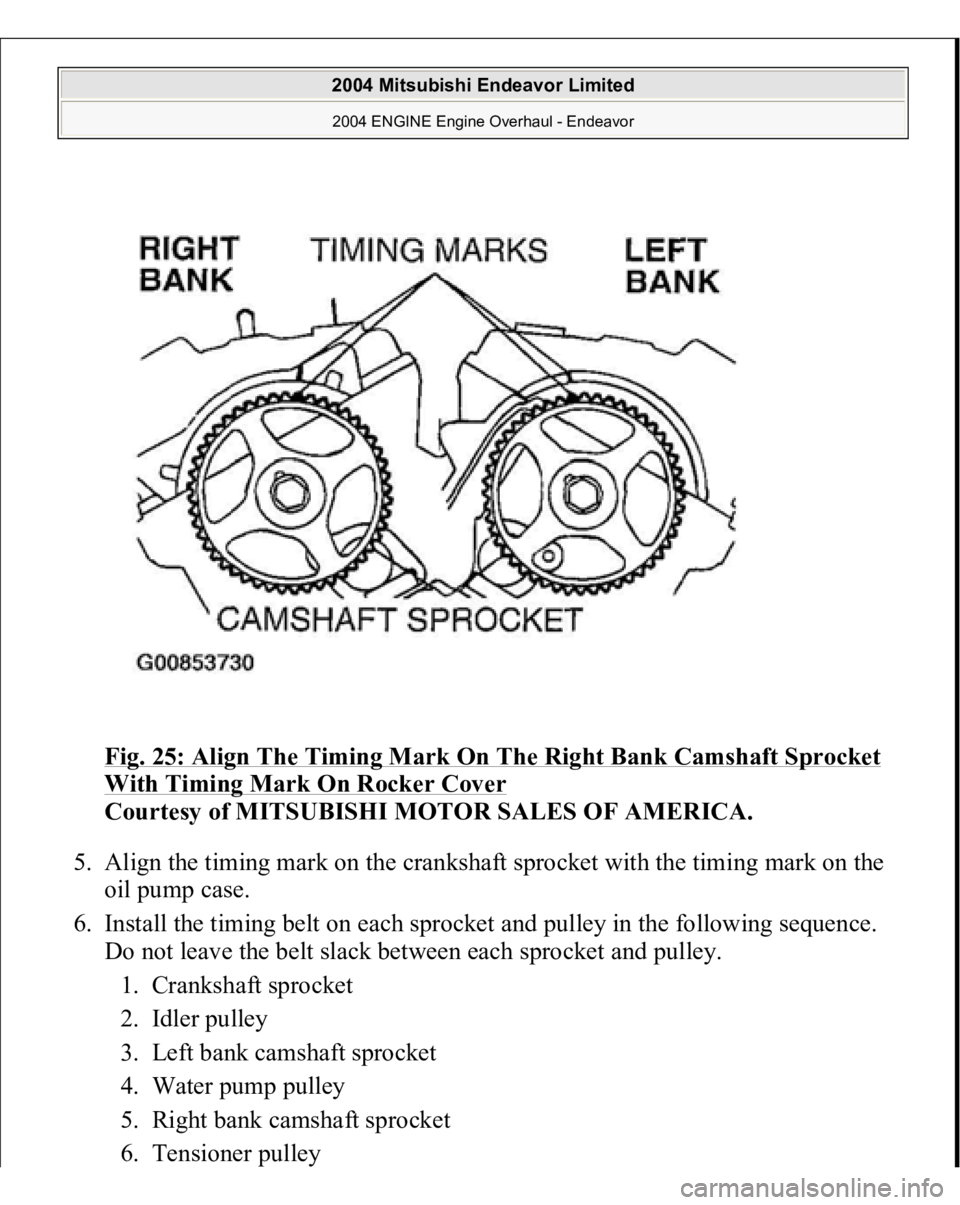 MITSUBISHI ENDEAVOR 2004  Service Repair Manual Fig. 25: Align The Timing Mark On The Right Bank Camshaft Sprocket With Timing Mark On Rocker Cover
 
Courtesy of MITSUBISHI MOTOR SALES OF AMERICA. 
5. Align the timing mark on the crankshaft sprocke