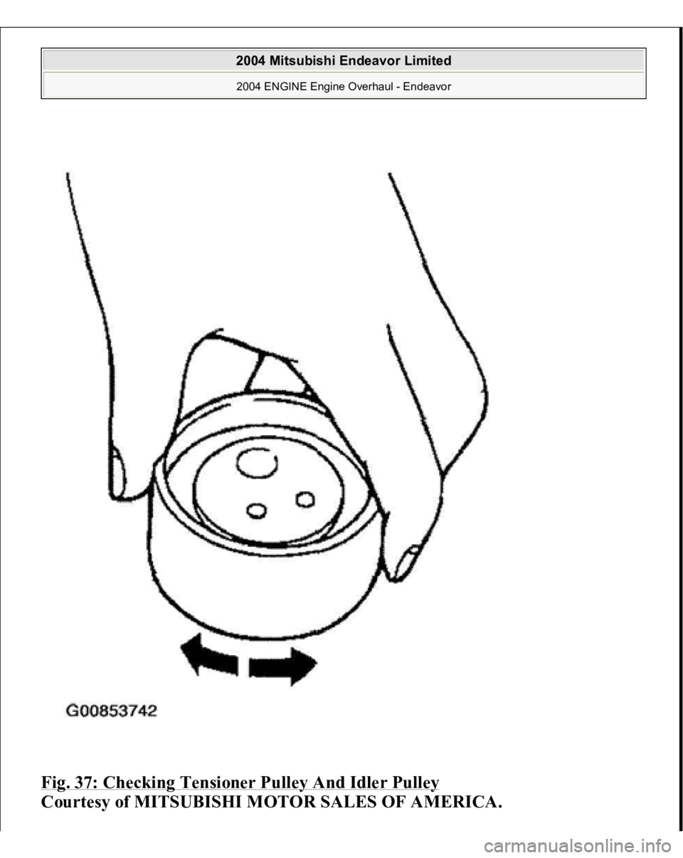 MITSUBISHI ENDEAVOR 2004  Service Repair Manual Fig. 37: Checking Tensioner Pulley And Idler Pulley
 
Courtesy of MITSUBISHI MOTOR SALES OF AMERICA.
 
2004 Mitsubishi Endeavor Limited 2004 ENGINE Engine Overhaul - Endeavor
   