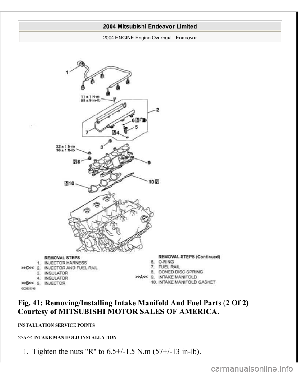 MITSUBISHI ENDEAVOR 2004  Service Repair Manual Fig. 41: Removing/Installing Intake Manifold And Fuel Parts (2 Of 2)
 
Courtesy of MITSUBISHI MOTOR SALES OF AMERICA. 
INSTALLATION SERVICE POINTS 
>>A<< INTAKE MANIFOLD INSTALLATION 1. Ti
ghten the n