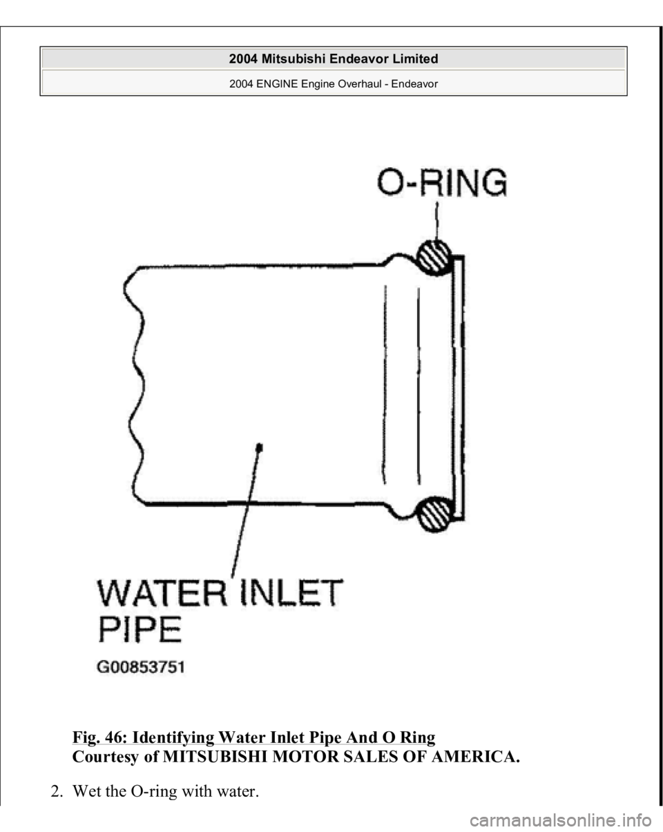 MITSUBISHI ENDEAVOR 2004  Service Repair Manual Fig. 46: Identifying Water Inlet Pipe And O Ring
 
Courtesy of MITSUBISHI MOTOR SALES OF AMERICA. 
2. Wet the O-rin
g with water. 
 
2004 Mitsubishi Endeavor Limited 2004 ENGINE Engine Overhaul - Ende