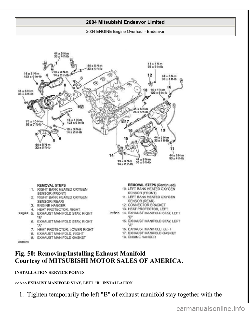 MITSUBISHI ENDEAVOR 2004  Service Repair Manual Fig. 50: Removing/Installing Exhaust Manifold
 
Courtesy of MITSUBISHI MOTOR SALES OF AMERICA. 
INSTALLATION SERVICE POINTS >>A<< EXHAUST MANIFOLD STAY, LEFT "B" INSTALLATION 1. Ti
ghten tem
p