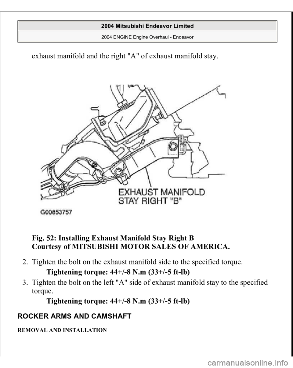 MITSUBISHI ENDEAVOR 2004  Service Repair Manual exhaust manifold and the right "A" of exhaust manifold stay. 
Fig. 52: Installing Exhaust Manifold Stay Right B
 
Courtesy of MITSUBISHI MOTOR SALES OF AMERICA. 
2. Tighten the bolt on the exh