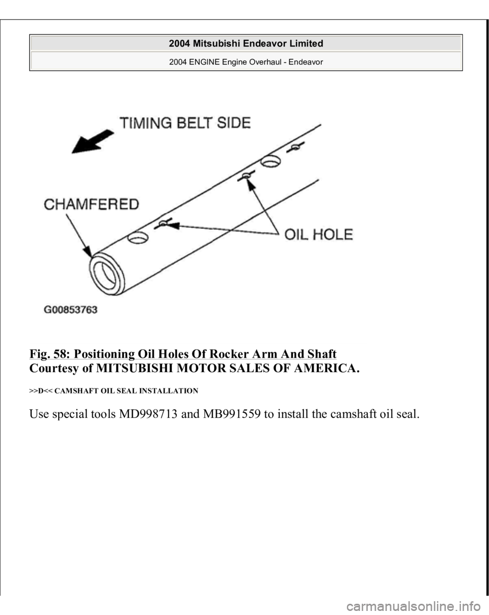 MITSUBISHI ENDEAVOR 2004  Service Repair Manual Fig. 58: Positioning Oil Holes Of Rocker Arm And Shaft
 
Courtesy of MITSUBISHI MOTOR SALES OF AMERICA. 
>>D<< CAMSHAFT OIL SEAL INSTALLATION Use s
pecial tools MD998713 and MB991559 to install the ca