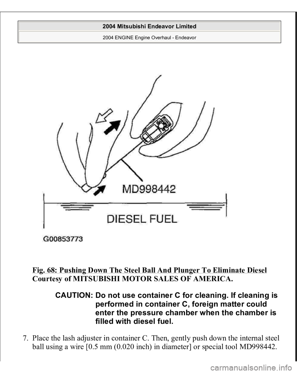 MITSUBISHI ENDEAVOR 2004  Service Repair Manual Fig. 68: Pushing Down The Steel Ball And Plunger To Eliminate Diesel
 
Courtesy of MITSUBISHI MOTOR SALES OF AMERICA. 
7. Place the lash adjuster in container C. Then, gently push down the internal st